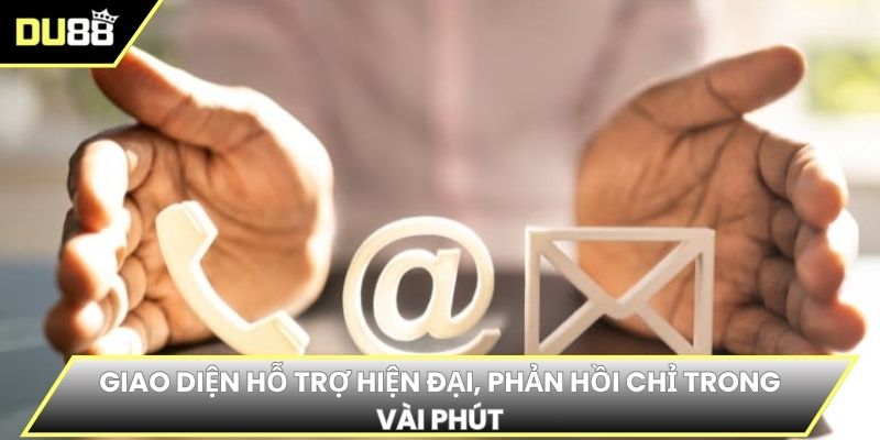 Giao diện hỗ trợ hiện đại, phản hồi chỉ trong vài phút