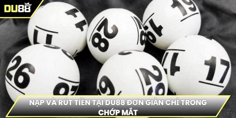 Nạp và rút tiền tại DU88 đơn giản chỉ trong chớp mắt
