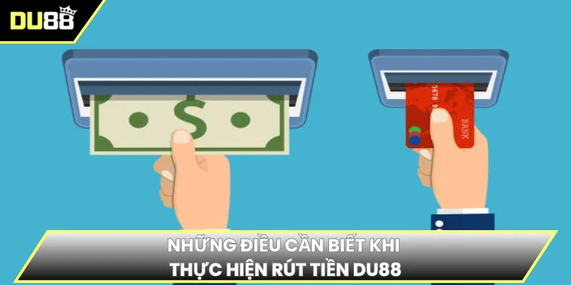 Những điều cần biết khi thực hiện rút tiền DU88